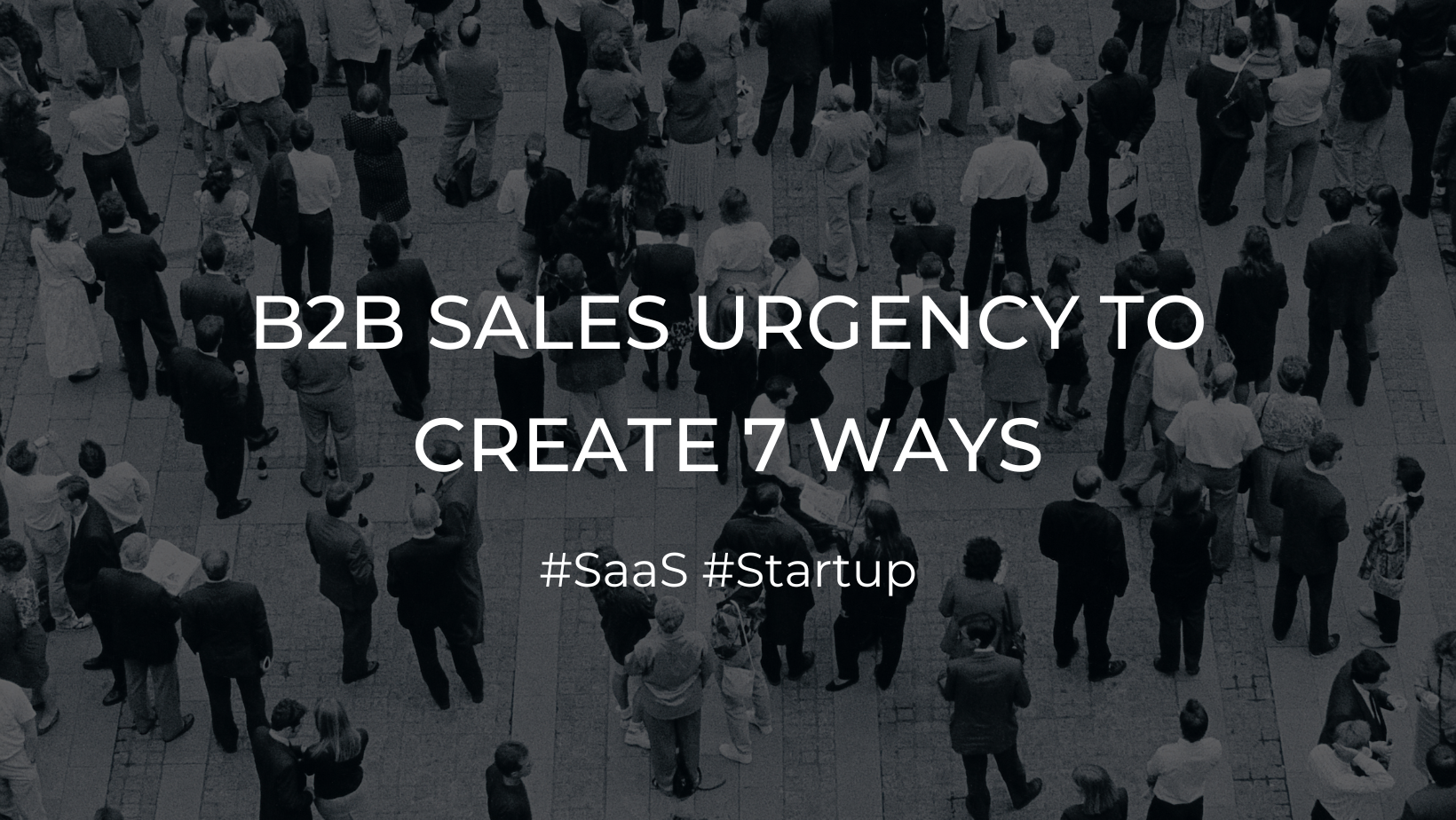 B2B Sales Urgency To Create 7 Ways