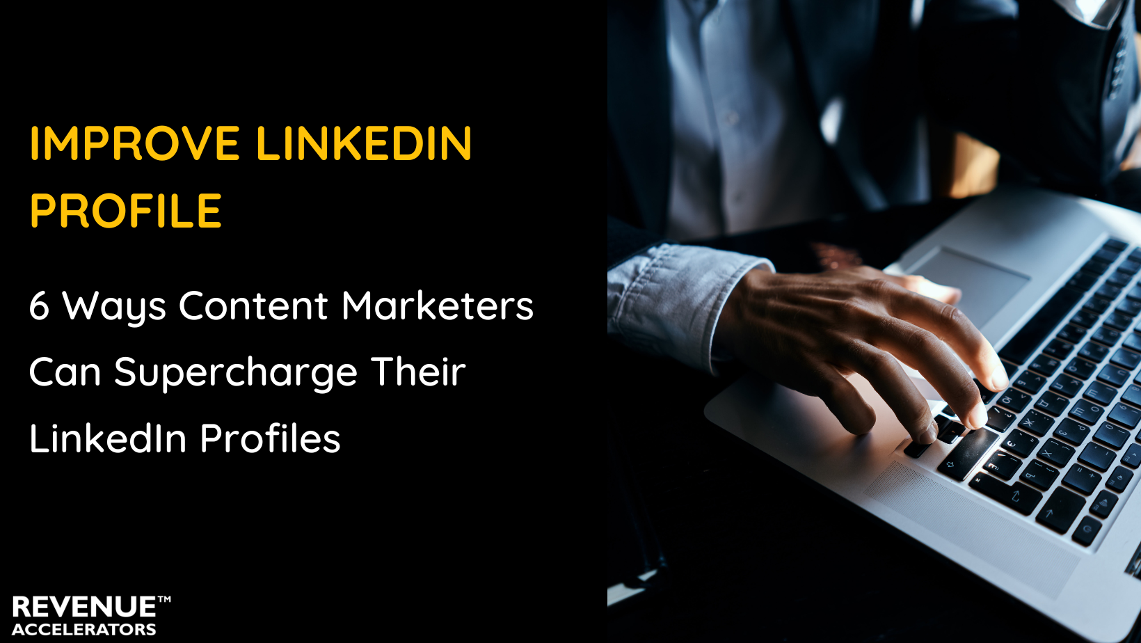6 Ways Content Marketers Can Supercharge Their LinkedIn Profiles