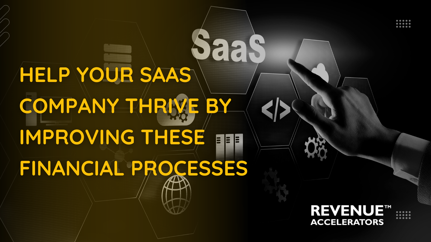 Help Your SaaS Company Thrive By Improving These Financial Processes